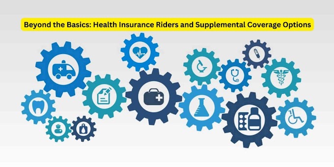 Beyond the Basics: Health Insurance Riders and Supplemental Coverage Options