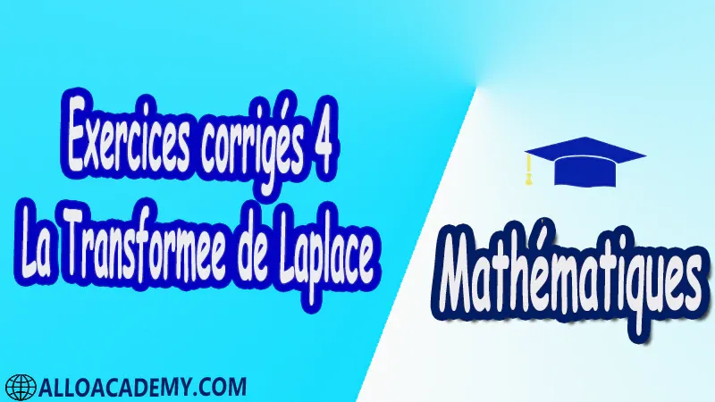 Exercices corrigés 4 La Transformée de Laplace pdf Mathématiques Maths La Transformée de Laplace Fonctions CL Définition de la transformation de Laplace Quelques exemples Existence unicité et transformation inverse Linéarité Retard fréquentiel ou amortissement exponentiel Calcul de la transformation inverse en utilisant les tables Dérivation fréquentielle Fonctions périodiques Distribution ou impulsion de Dirac  Dérivée généralisée des fonctions Changement d’échelle réel valeurs initiale et finale Fonctions de transfert Produit de convolution Cours résumés exercices corrigés devoirs corrigés Examens corrigés Contrôle corrigé travaux dirigés td