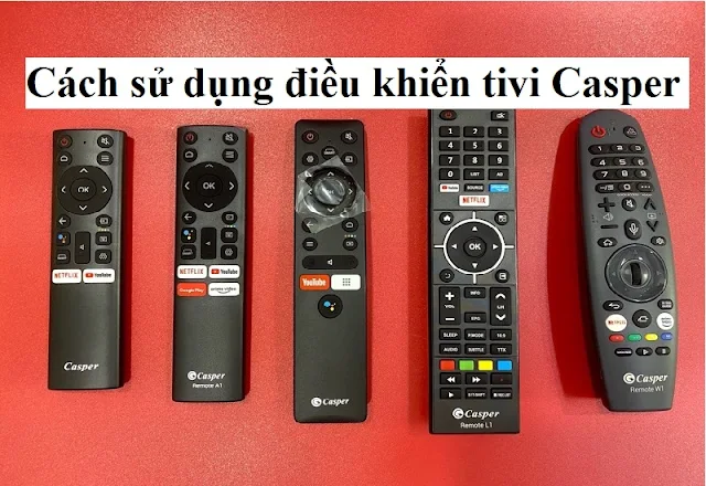 Hướng dẫn sử dụng điều khiển tivi Casper đúng cách