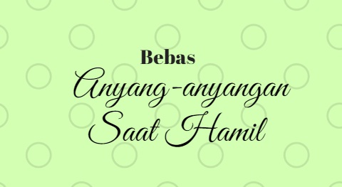 Bebas Anyang-anyangan Saat Hamil