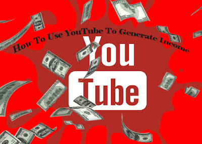 How To Use YouTube To Generate Income