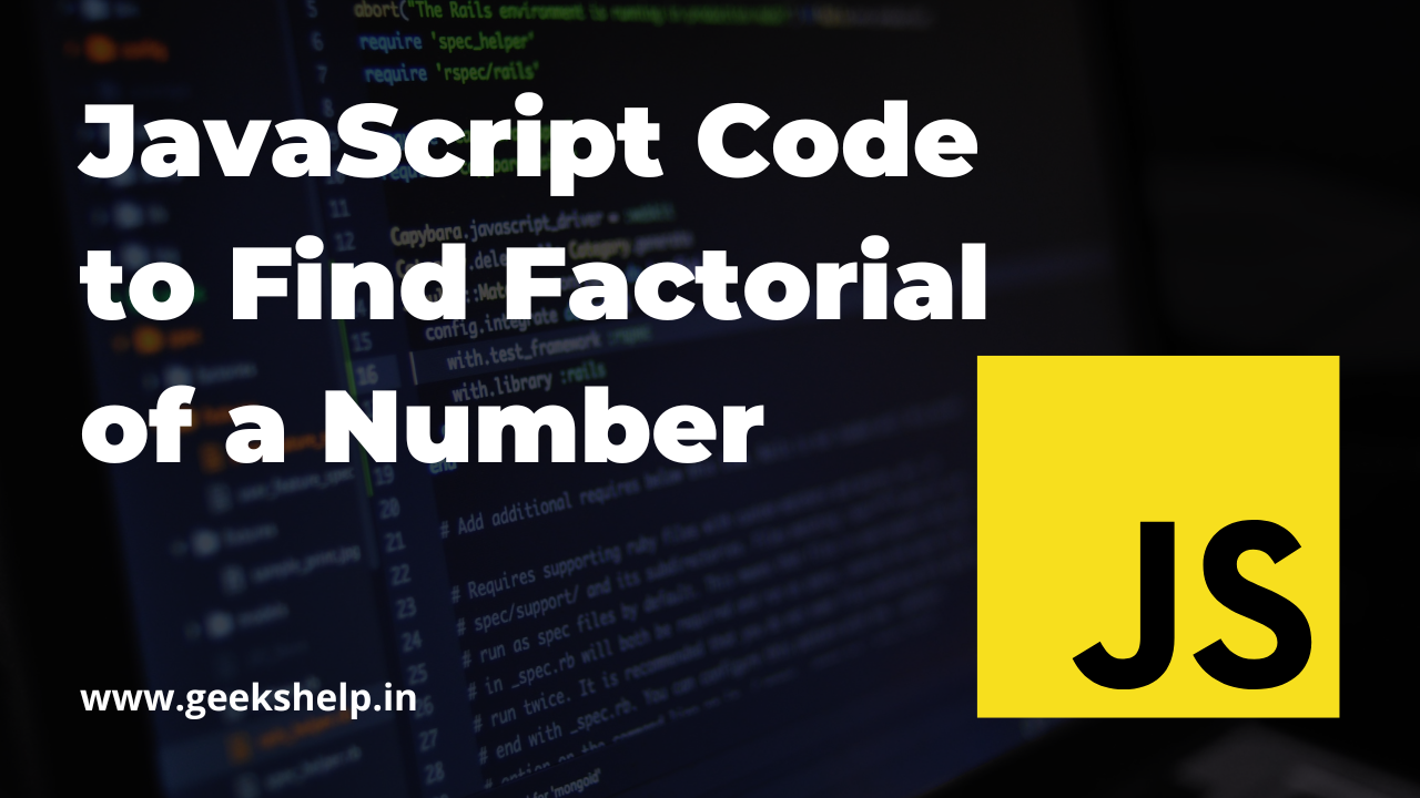 JavaScript Code to Find Factorial of a Number JavaScript Code to Find Factorial of a Number
