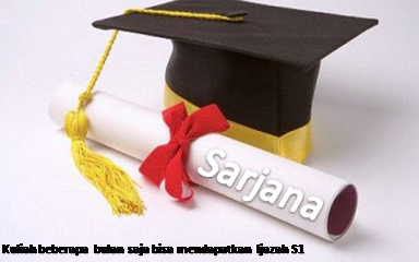 Kuliah beberapa bulan saja bisa mendapatkan Ijazah S1