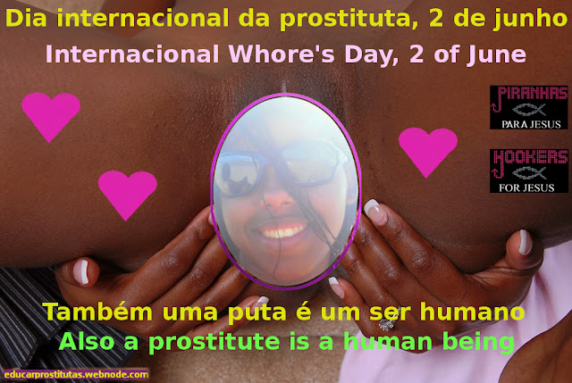 Internacional Whore's Day, 2nd of june. Dia internacional da prostituta, 2 de junho. Ama e educa as prostitutas e putas.