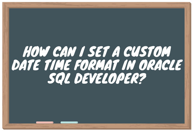 How can I set a custom date time format in Oracle SQL Developer?
