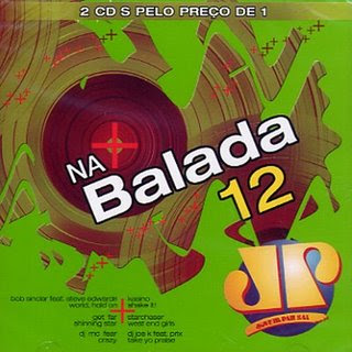 Jovem Pan - Na Balada 12 CD1 01. World, Hold On - Bob Sinclar Feat Steve Edwards 02. Shinning Star - Get Far 03. Crazy - DJ Mc Fear 04. Everytime We Touch - Cascada