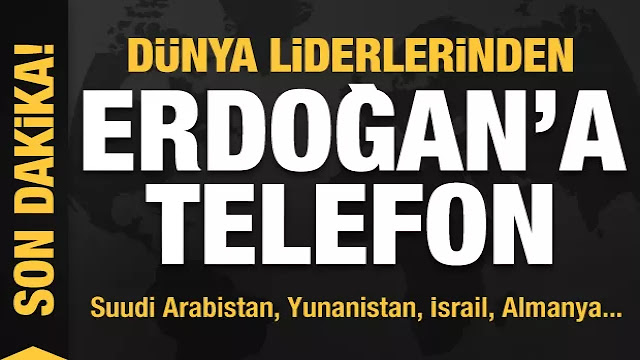 Dünya liderlerinden Başkan Erdoğan'a Telefon