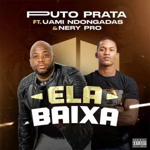 (Afro House) Ela Baixa (feat. Uami Ndongadas & Nery Pro) - Puto Prata (2023) 