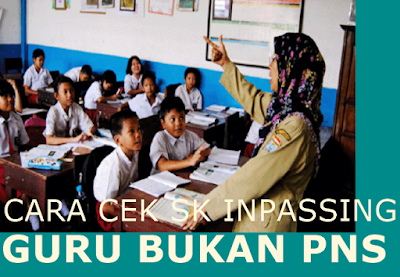 cara cek sk inpassing guru bukan pns