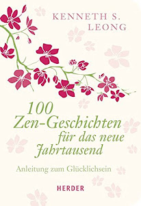 100 Zen-Geschichten für das neue Jahrtausend: Anleitung zum Glücklichsein (HERDER spektrum)