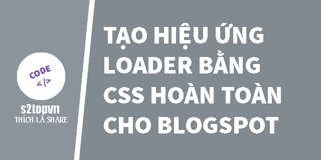 Tạo Hiệu Ứng Loader Hoàn Toàn Bằng Css Cho Blogspot.