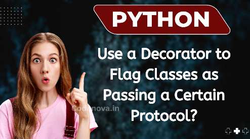 Use Python Decorators to Flag Classes for Protocol Compliance