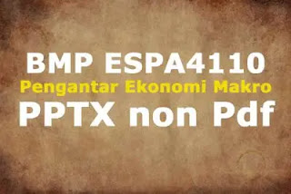 BMP ESPA4110 Pengantar Ekonomi Makro PPTX bukan PDF download gratis untuk belajar mandiri dirumah atau dah 