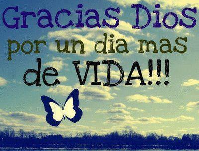 GRACIAS DIOS POR UN DIA MAS VIDA