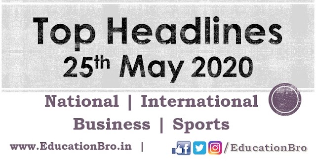 Top Headlines 25th May 2020: EducationBro