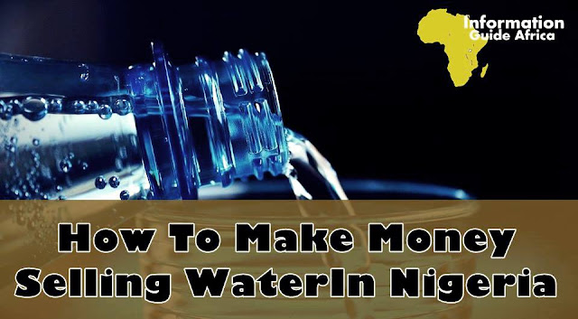 How To Make Money Selling Pure Water In Nigeria