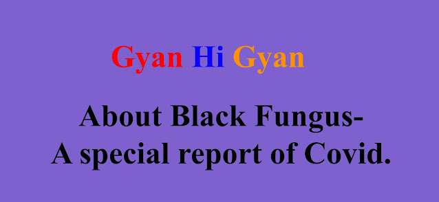 About Black Fungus-A special report of Covid.