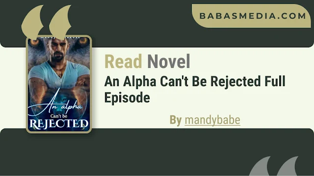 Cover An Alpha Can't Be Rejected Novel By mandybabe