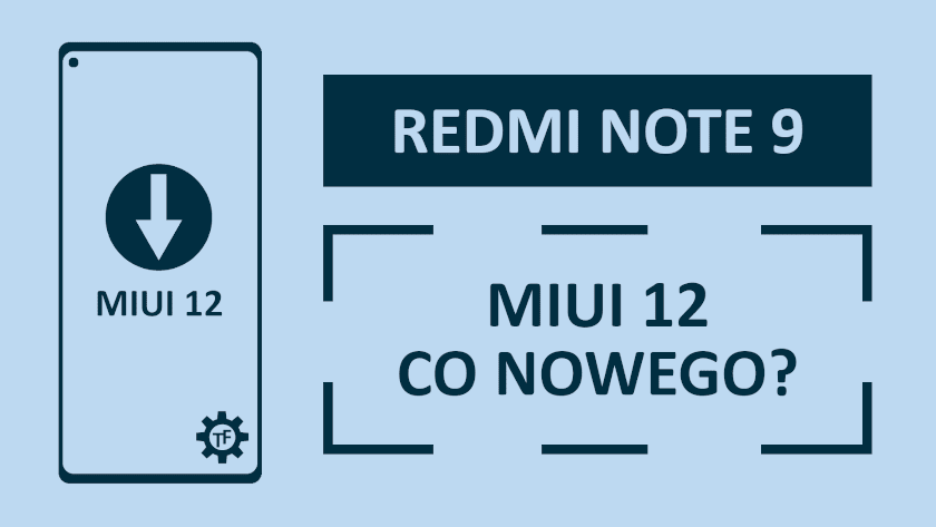 MIUI 12 na Redmi Note 9 Co nowego?