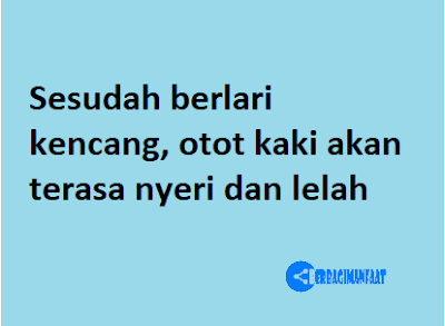 SESUDAH BERLARI KENCANG, OTOT KAKI AKAN TERASA NYERI DAN LELAH