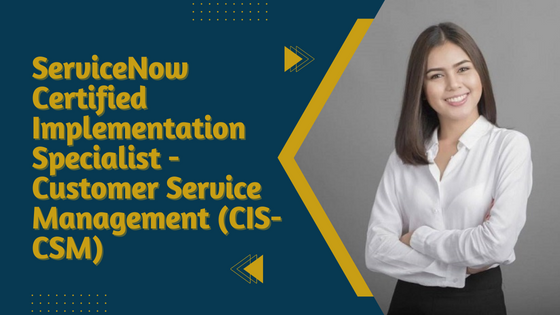 ServiceNow Certified Implementation Specialist - Customer Service Management (CIS-CSM)
