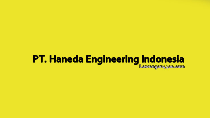 Lowongan Kerja PT. Haneda Engineering Indonesia