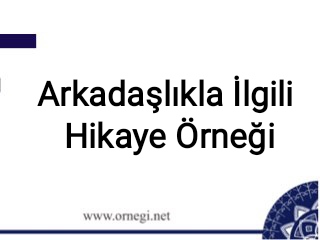 Arkadaşlıkla İlgili Hikaye Örneği