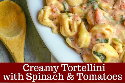 Creamy Tortellini with Spinach & Tomatoes