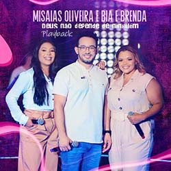 Baixar Música Gospel Deus Não Depende de Ninguém (Playback) - Misaias Oliveira e Bia e Brenda Mp3