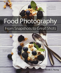 Food Photography: From Snapshots to Great Shots