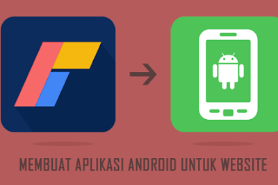 Cara Membuat Aplikasi Android Untuk Website dan Blog