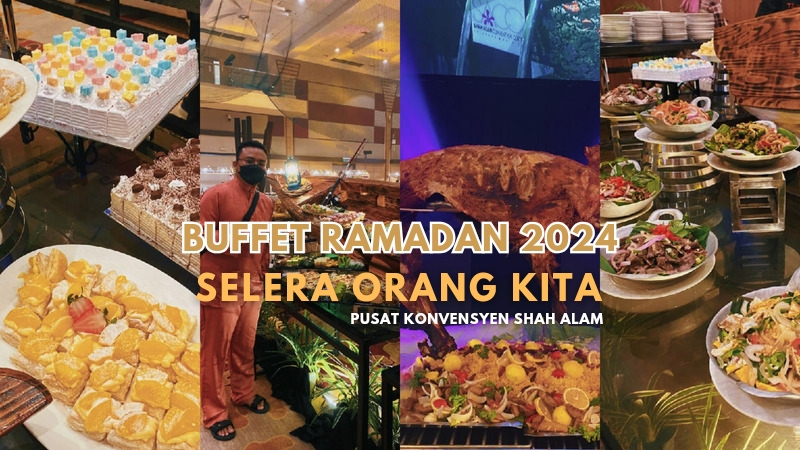 Buffet Ramadan 2024 : Selera Orang Kita di Pusat Konvensyen Shah Alam (SACC)