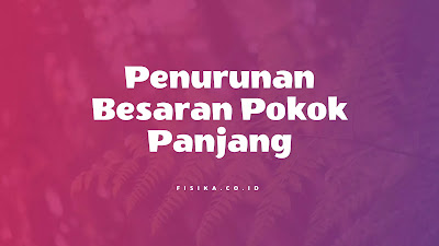 Penurunan Besaran Pokok Panjang