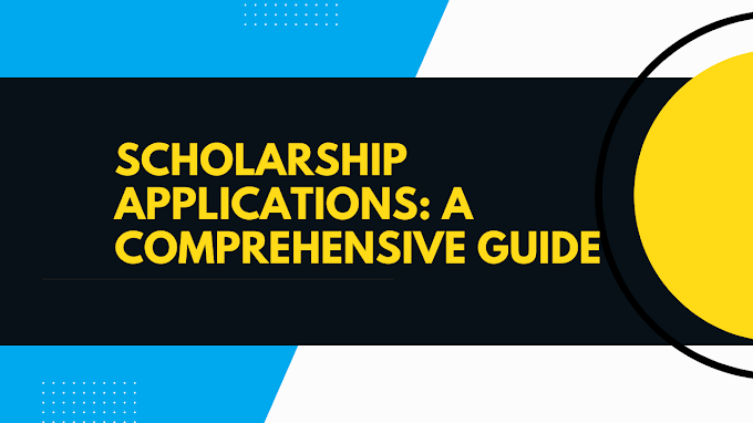 Scholarship Applications: A Comprehensive Guide