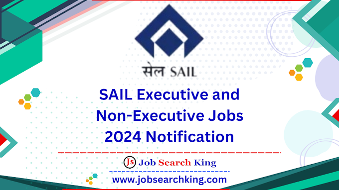 SAIL Executive and Non-Executive Jobs 2024 Notification for 108 Posts | Online application available