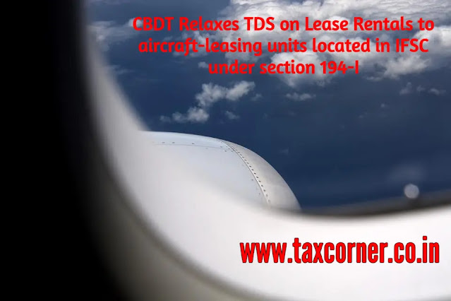 cbdt-relaxes-tds-on-lease-rentals-to-aircraft-leasing-units-located-in-ifsc-section-194-i