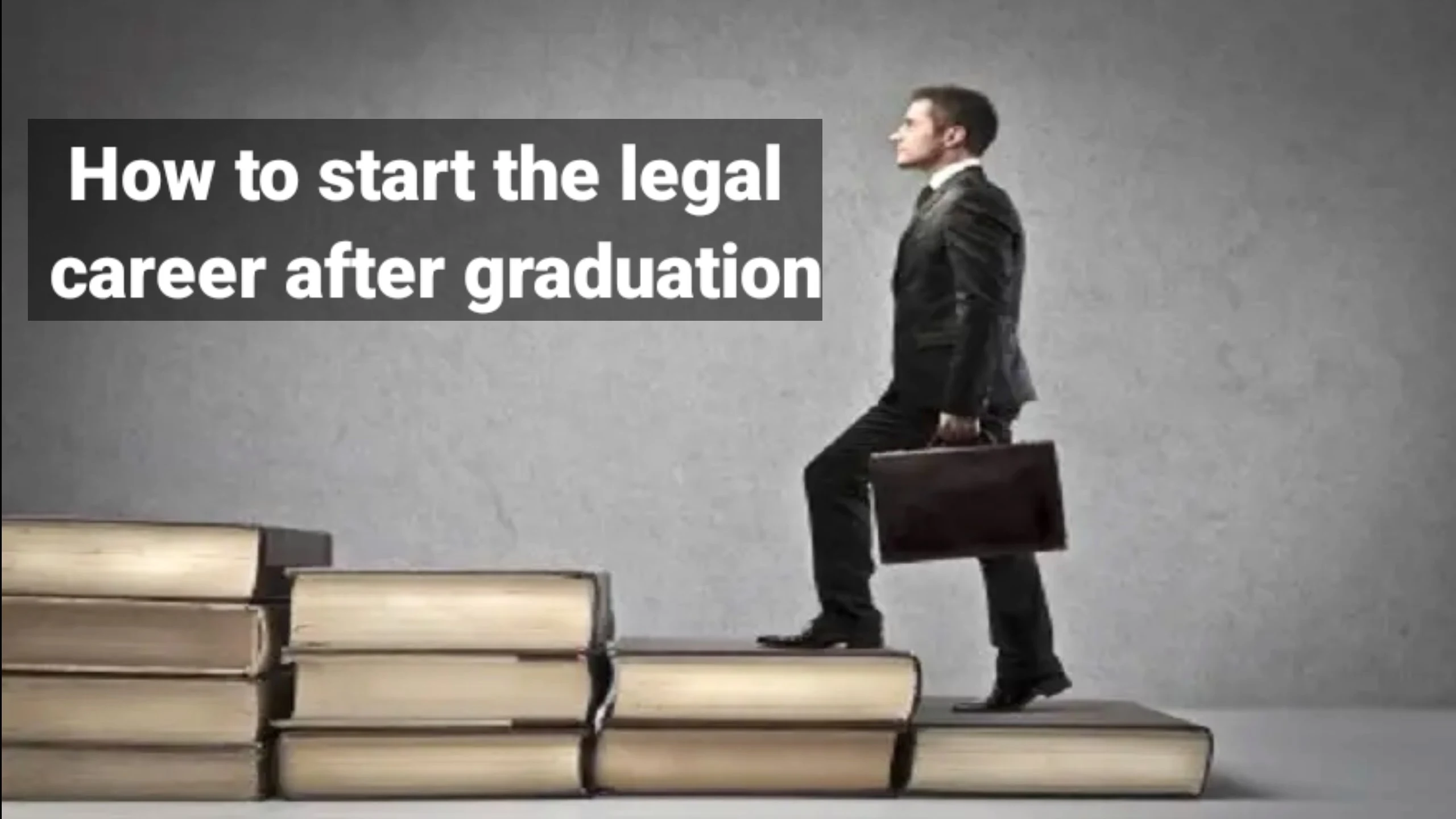 How to start the legal career after graduation