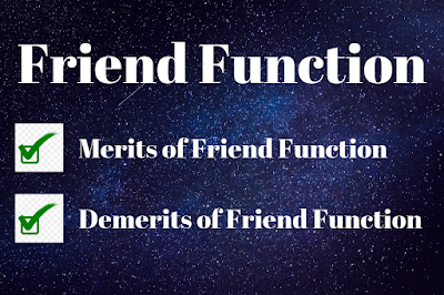 What is a Friend Function? Merit and Demerits of Friend Function.