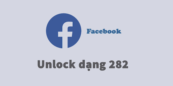 Unlock 282 - Hướng dẫn mở khóa Facebook bị khóa dạng nguyên tắc cộng đồng