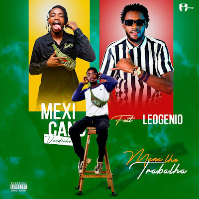 Mexicano Verdinho - Mana Lhe Trabalha (Feat. Leogenio)