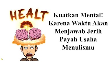 Kuatkan Mental! Karena Waktu Akan Menjawab Jerih Payah Usaha Menulismu