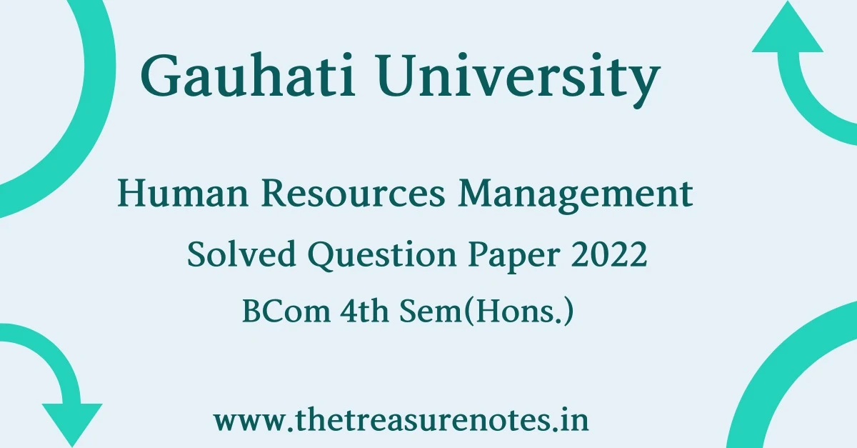 Humam Resource Management Solved Question Paper 2022 -[Gauhati University BCom 4th Sem CBCS]