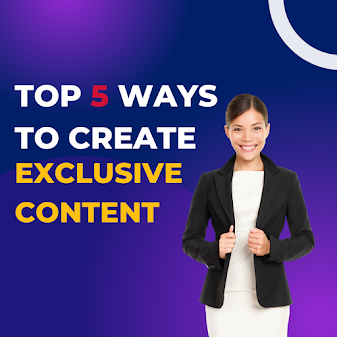 Top 5 ways to create exclusive content