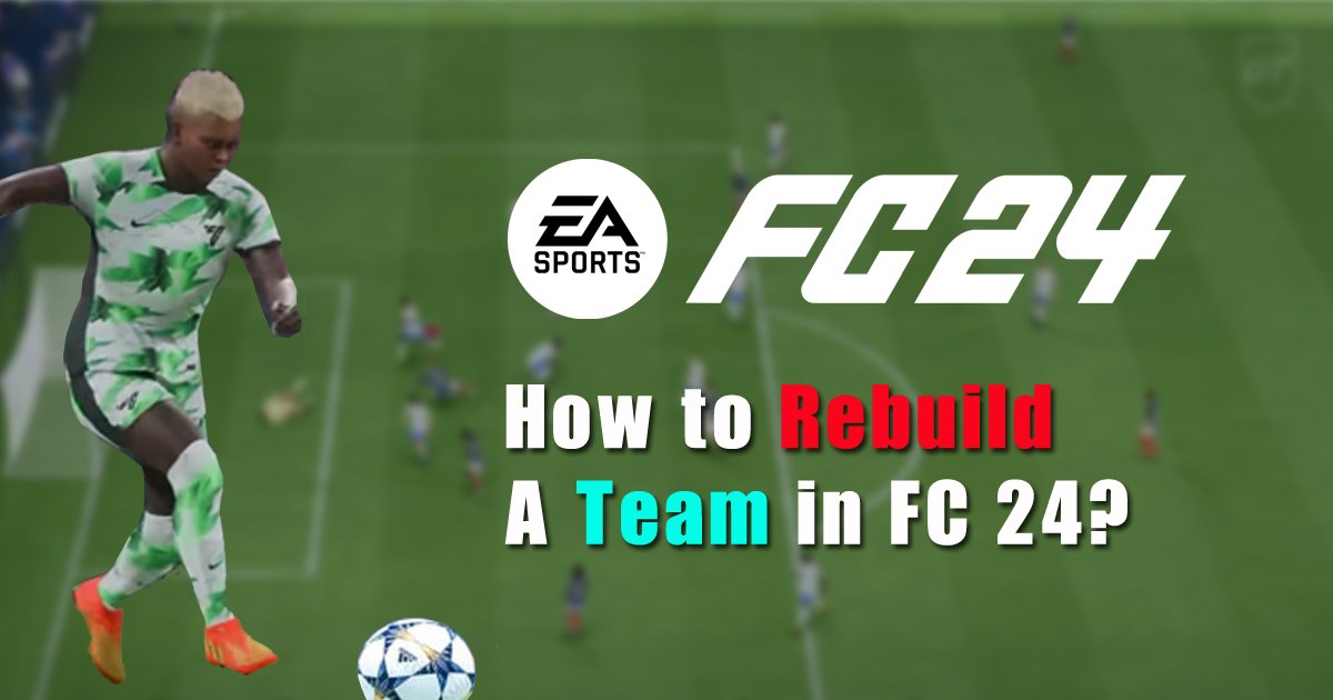 How to Rebuild a Team in FC 24?