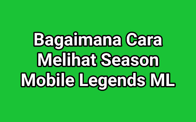 Bagaimana Cara Melihat Season Mobile Legends ML
