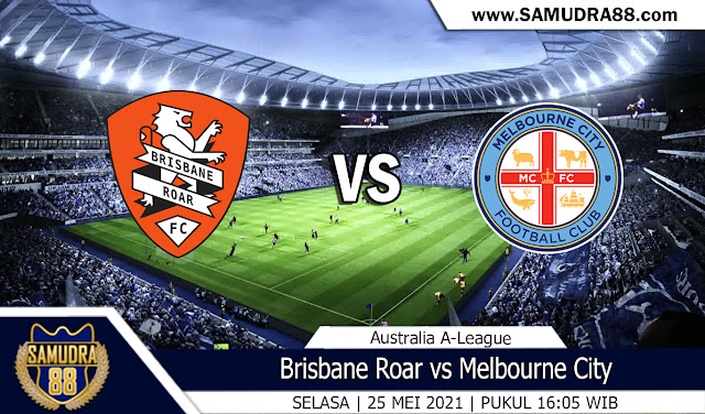 Prediksi Bola Terpercaya Brisbane Roar Vs Melbourne City 25 Mei 2021