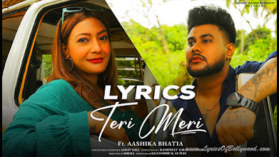 Teri Meri Song Lyrics | Kirat Gill | Rashmeet Kaur | Aashika Bhatia