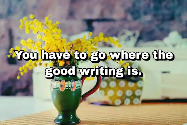 "You have to go where the good writing is." ~ Damian Lewis