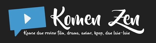 Komen Zen - Komen dan review film, drama, anime, kpop, dan lain-lain