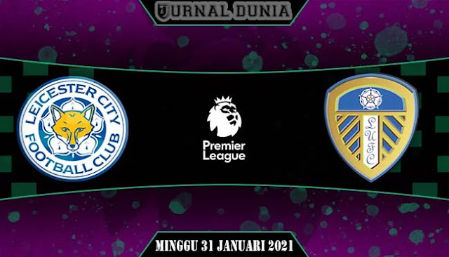 Prediksi Leicester City vs Leeds United, Minggu 31 January 2021 Pukul 21:00 WIB @ Mola TV